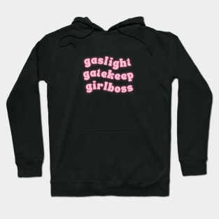 gaslight gatekeep girlboss Hoodie